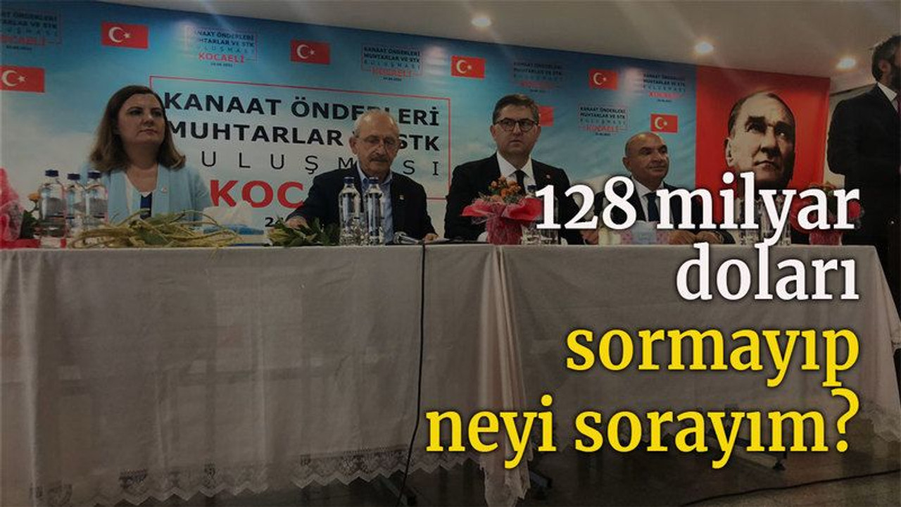 128 milyar doları sormayıp neyi sorayım?